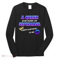 A Queen Was Born In September Happy Birthday To Me Long Sleeve Shirt thumb 0