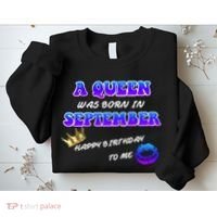 A Queen Was Born In September Happy Birthday To Me Sweatshirt thumb 2