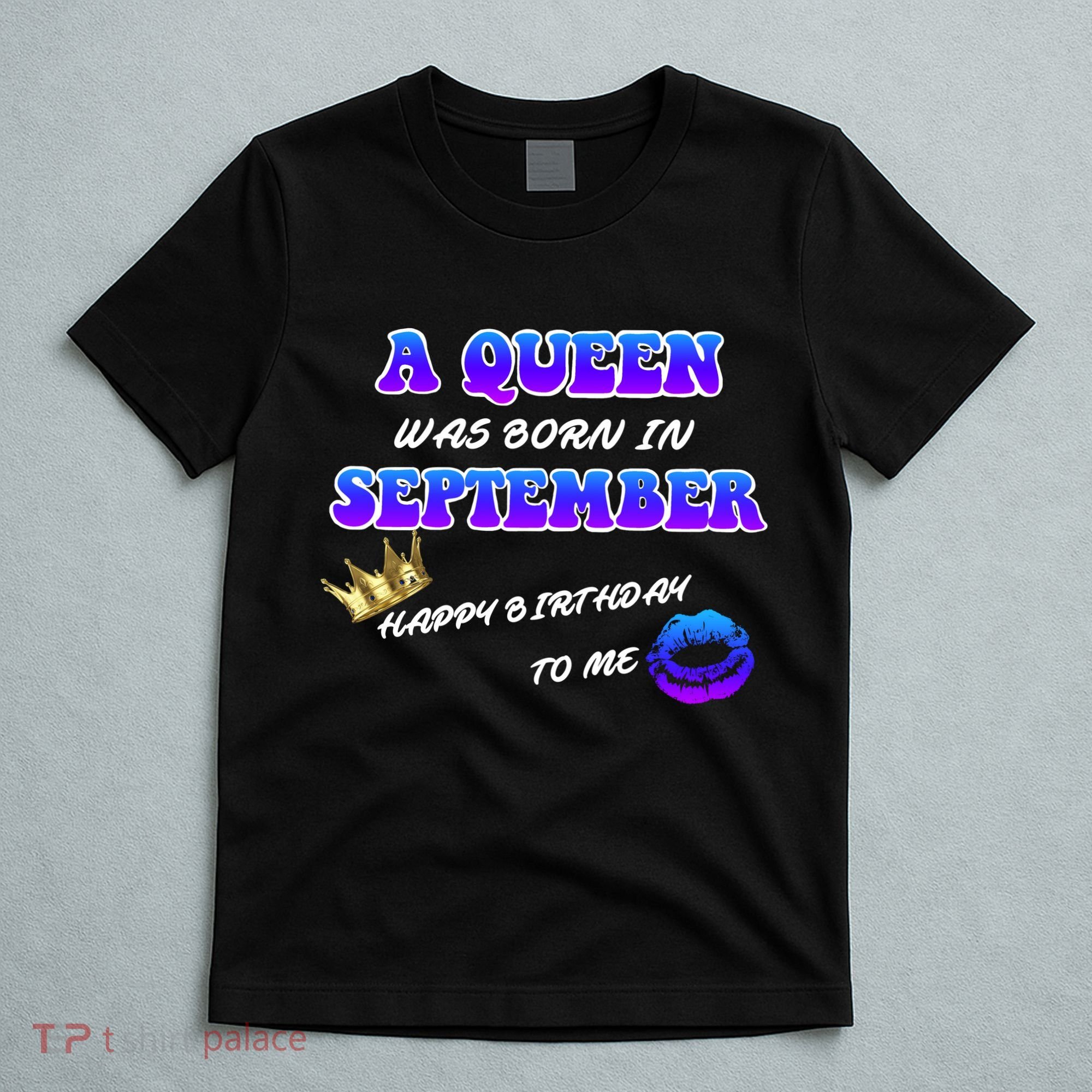 A Queen Was Born In September Happy Birthday To Me T-Shirt