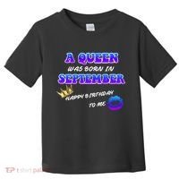 A Queen Was Born In September Happy Birthday To Me Toddler T-Shirt thumb 0