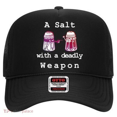 A Salt With A Deadly Weapon Hat