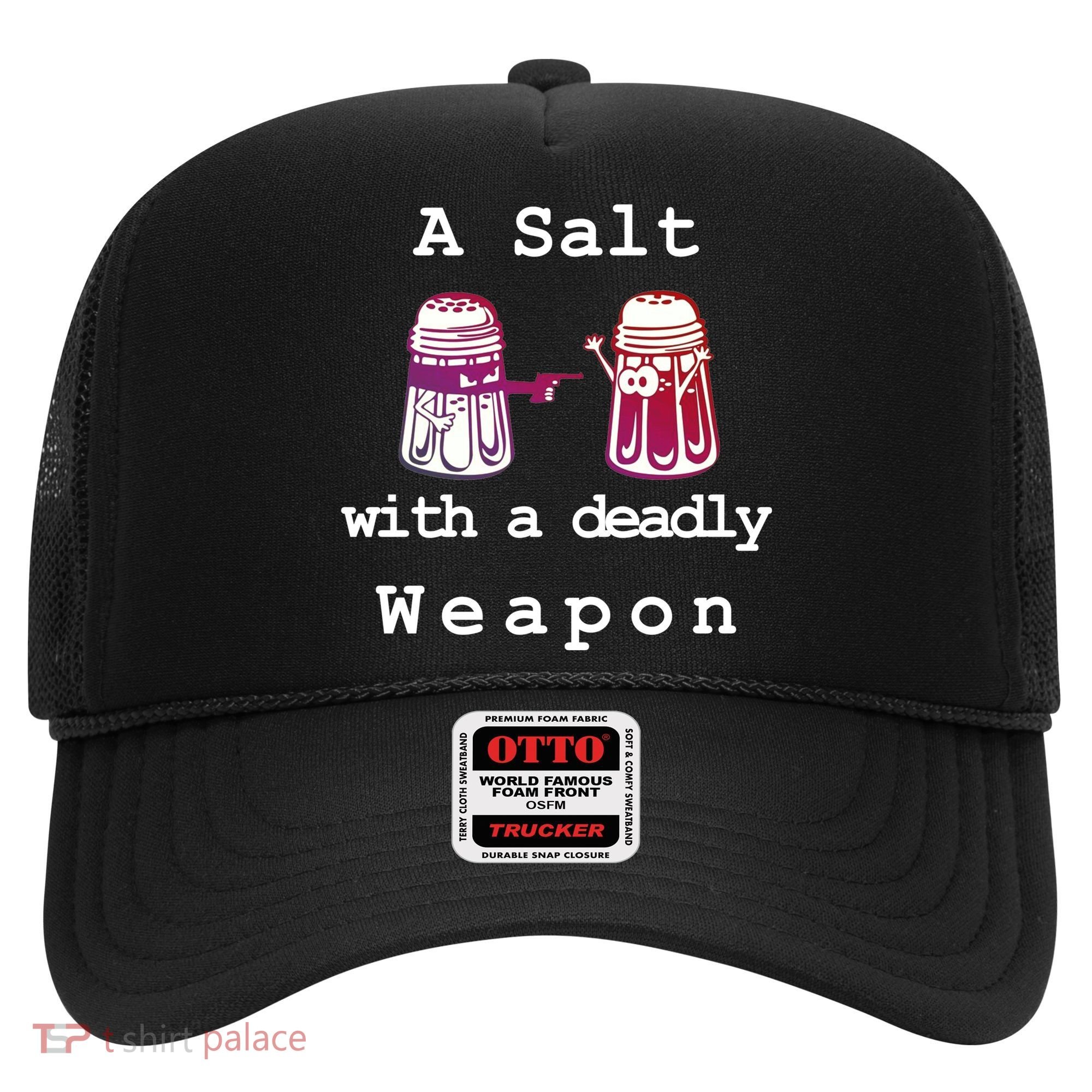 A Salt With A Deadly Weapon Hat