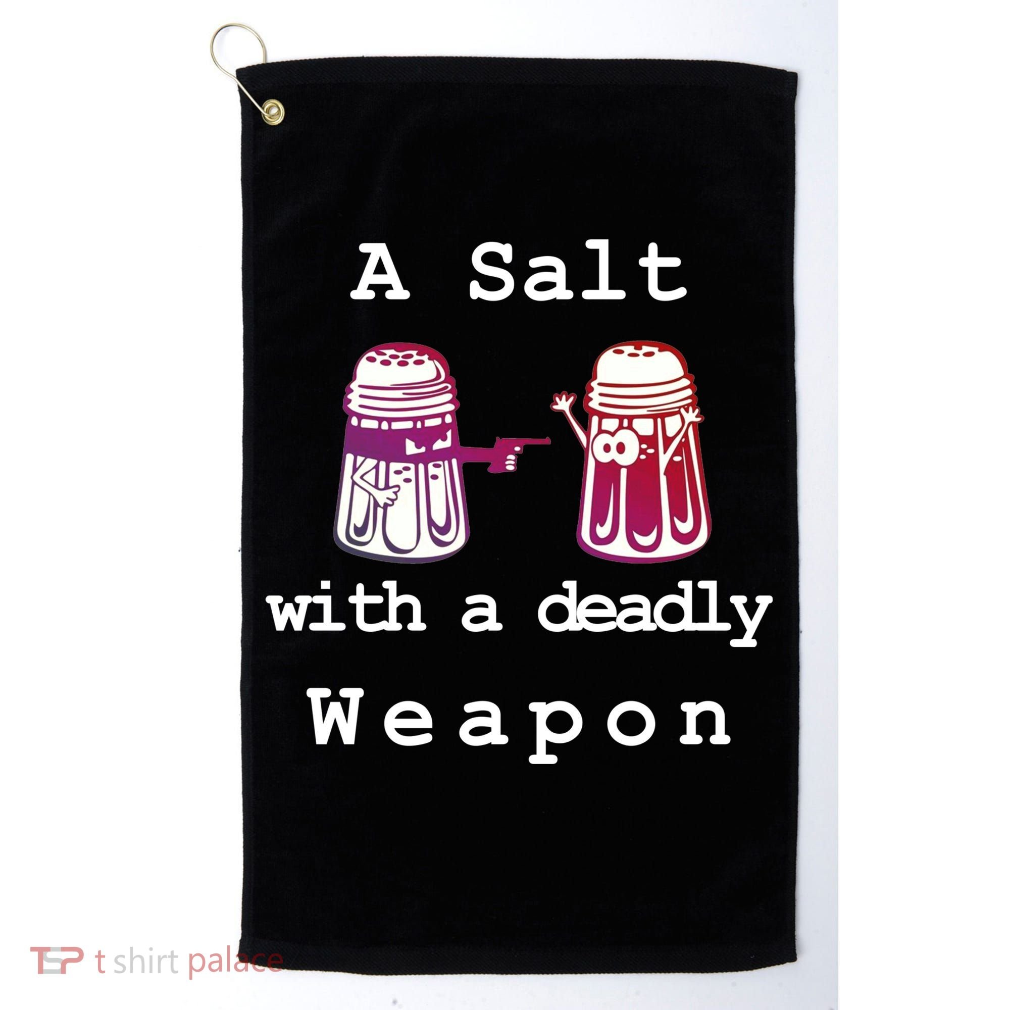 A Salt With A Deadly Weapon Golf Towel