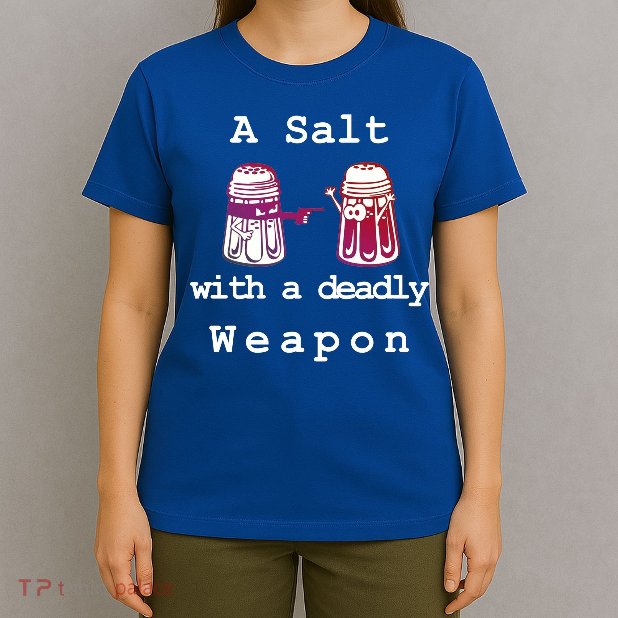 A Salt With A Deadly Weapon T-Shirt