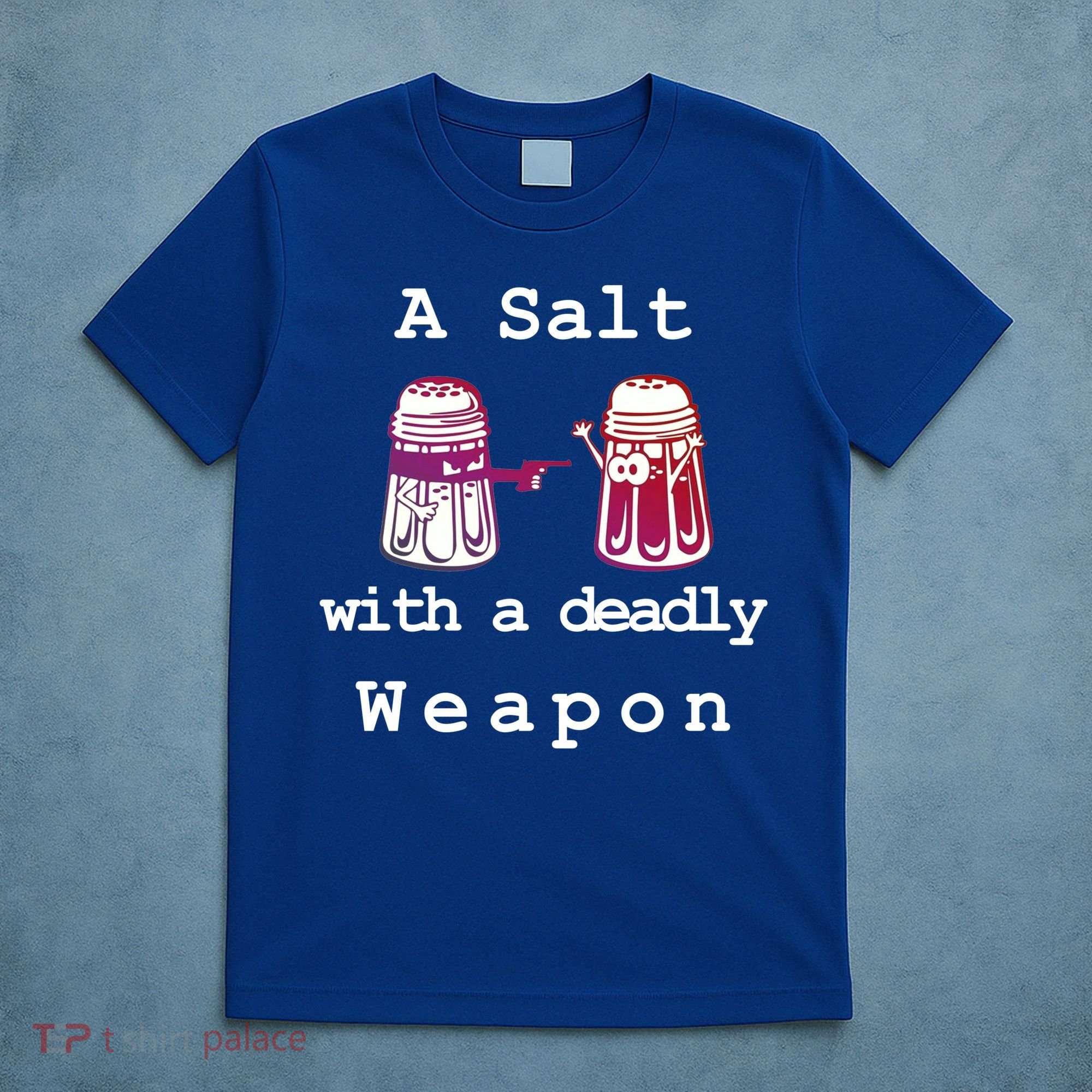 A Salt With A Deadly Weapon T-Shirt