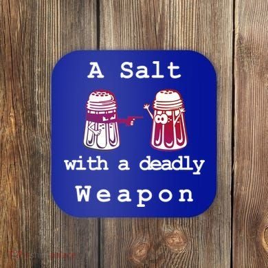 A Salt With A Deadly Weapon Coaster