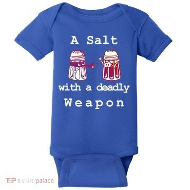 A Salt With A Deadly Weapon Baby Bodysuit