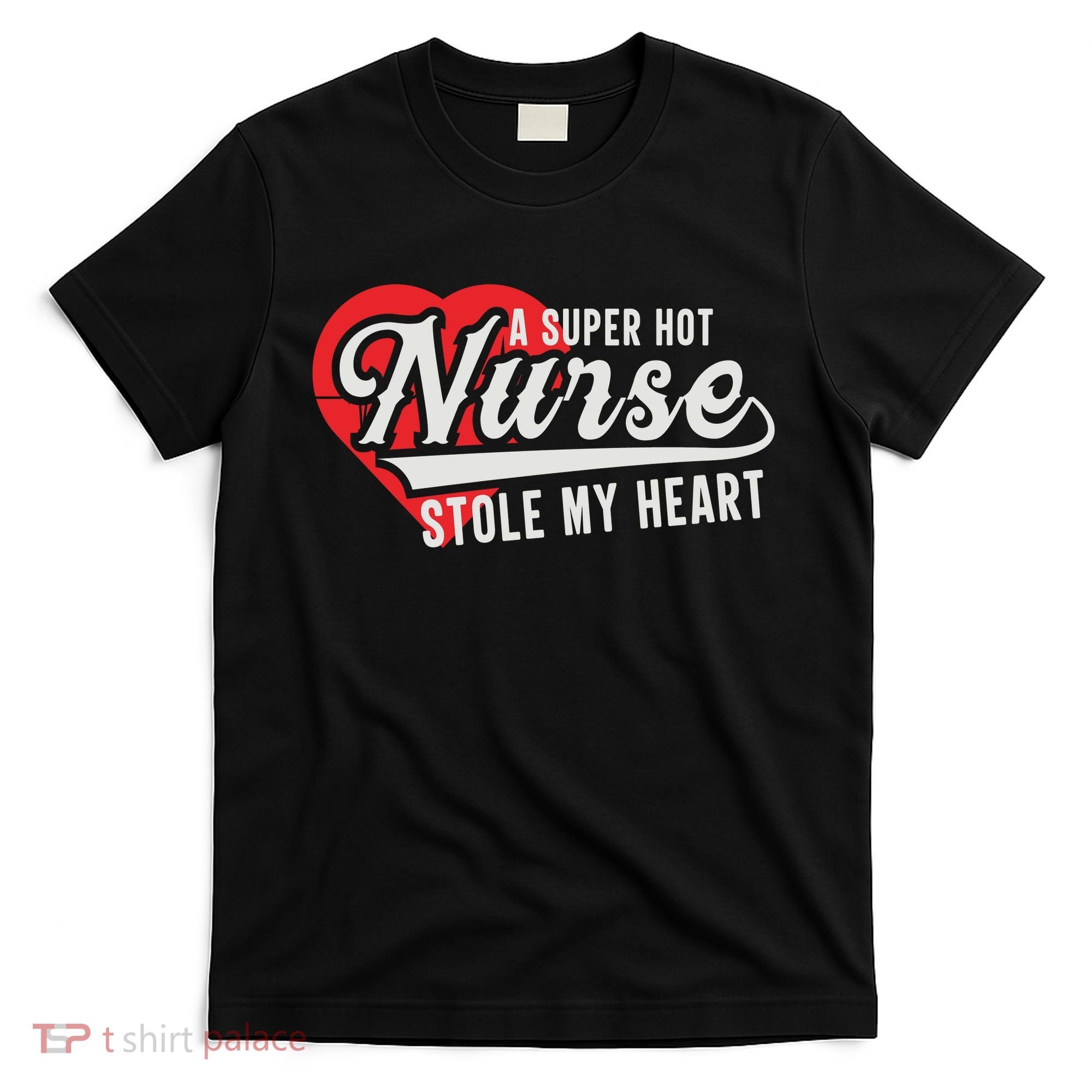 A Super Hot Nurse Stole My Heart T-Shirt