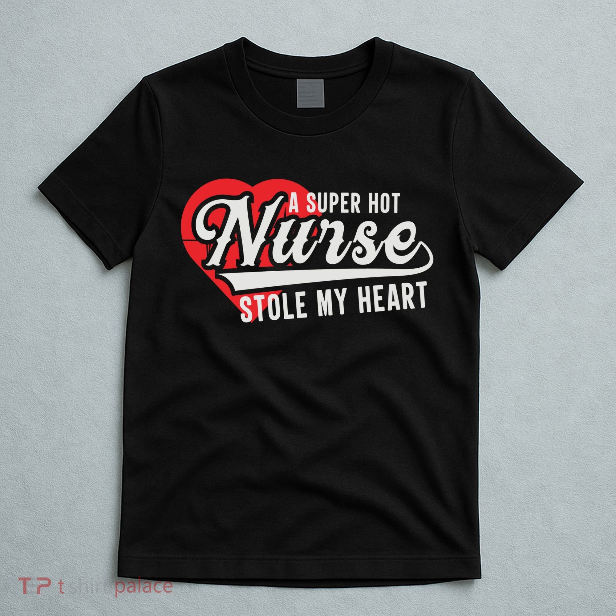 A Super Hot Nurse Stole My Heart T-Shirt