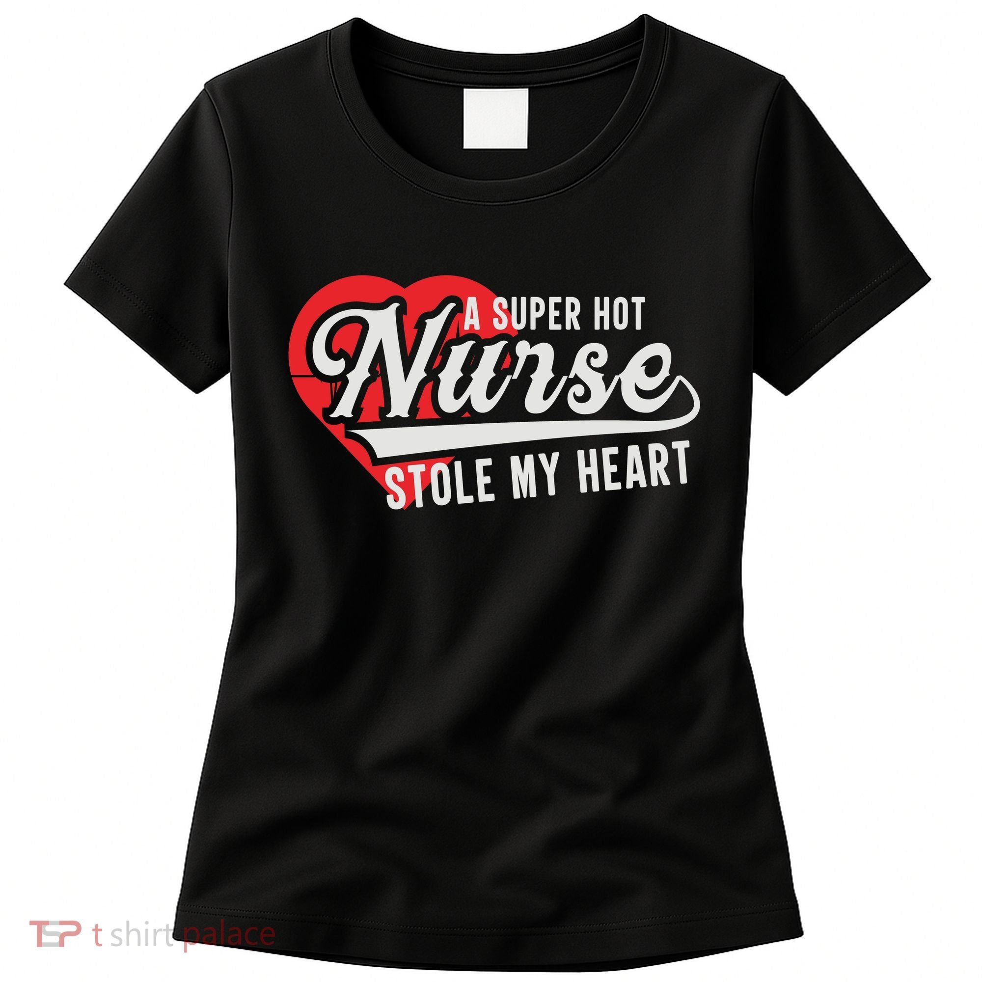 A Super Hot Nurse Stole My Heart Women's T-Shirt