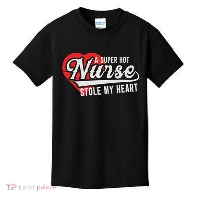A Super Hot Nurse Stole My Heart Kids T-Shirt