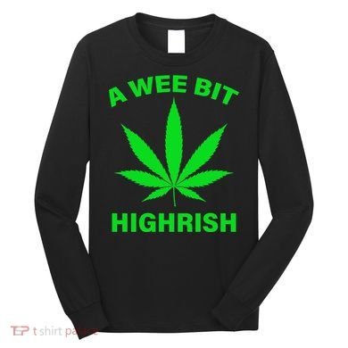 A Wee Bit Highrish Long Sleeve Shirt