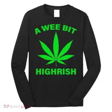 A Wee Bit Highrish Long Sleeve Shirt