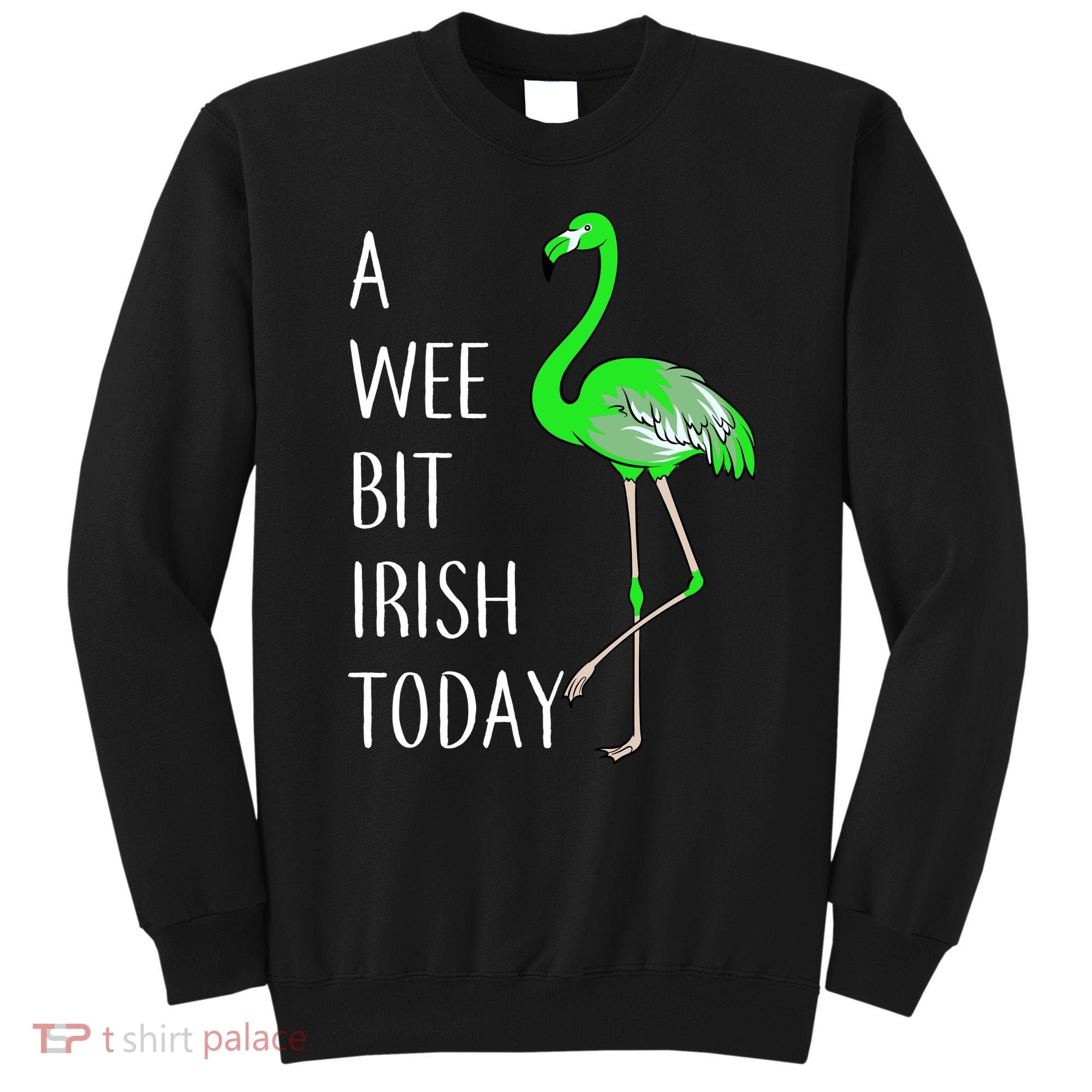 A Wee Bit Irish Today Flamingo Sweatshirt