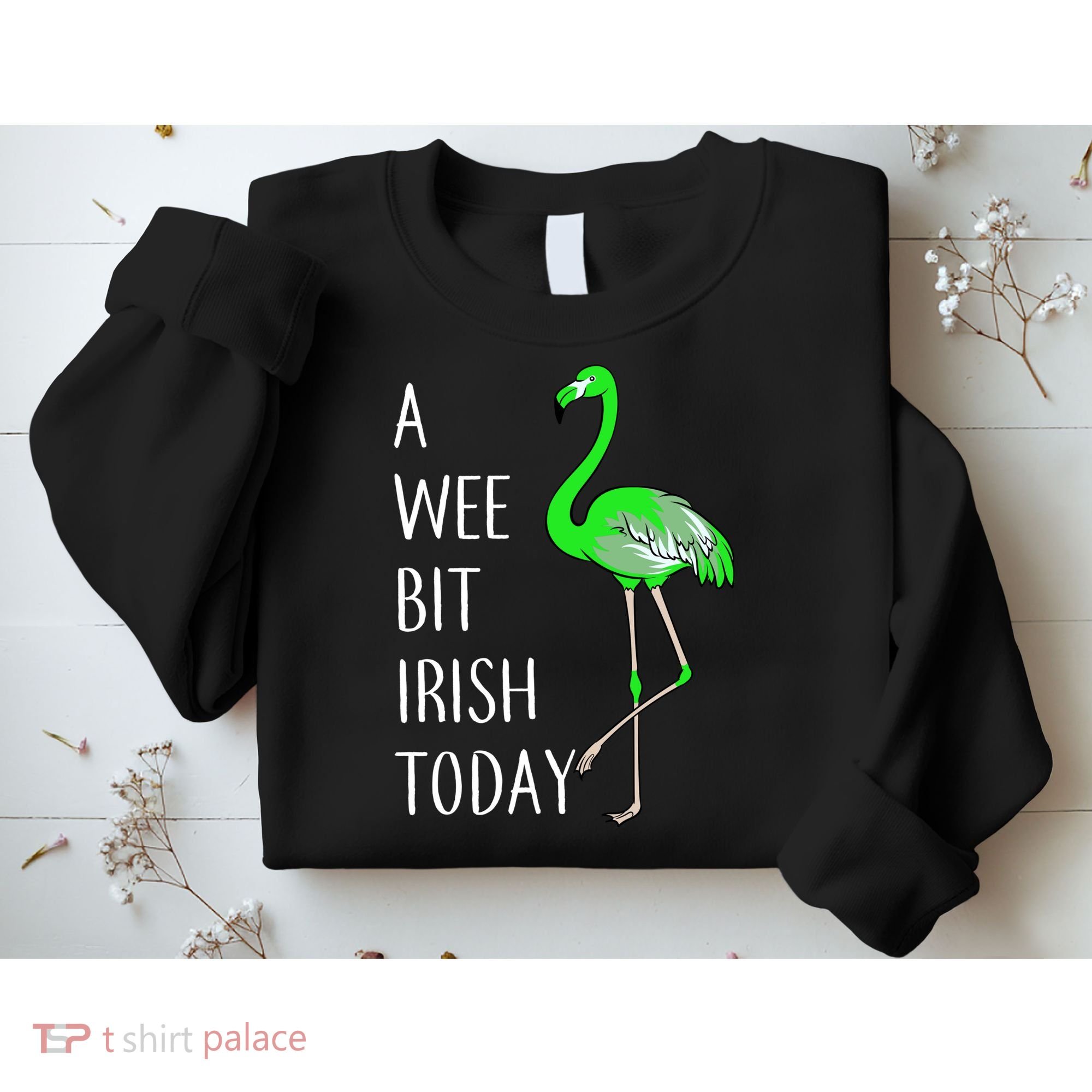 A Wee Bit Irish Today Flamingo Sweatshirt