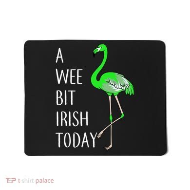 A Wee Bit Irish Today Flamingo Mousepad