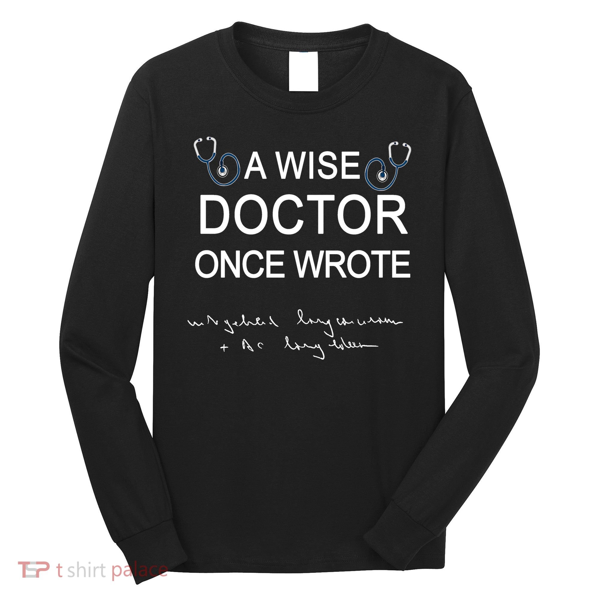 A Wise Doctor Once Wrote Medical Doctor Handwriting Funny Long Sleeve Shirt