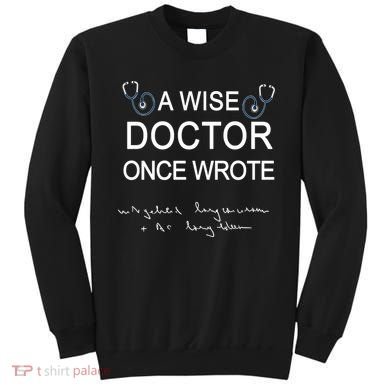 A Wise Doctor Once Wrote Medical Doctor Handwriting Funny Sweatshirt
