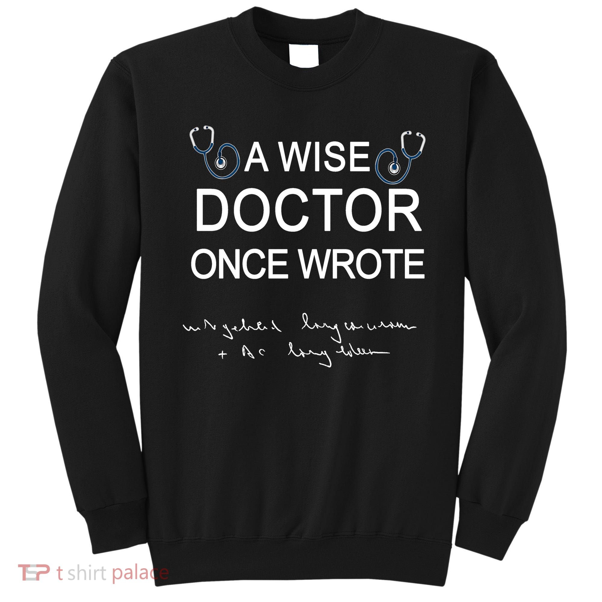 A Wise Doctor Once Wrote Medical Doctor Handwriting Funny Sweatshirt