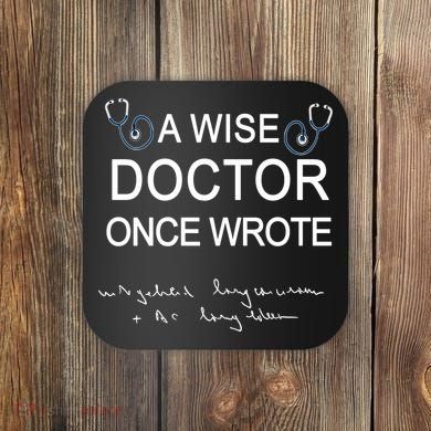 A Wise Doctor Once Wrote Medical Doctor Handwriting Funny Coaster