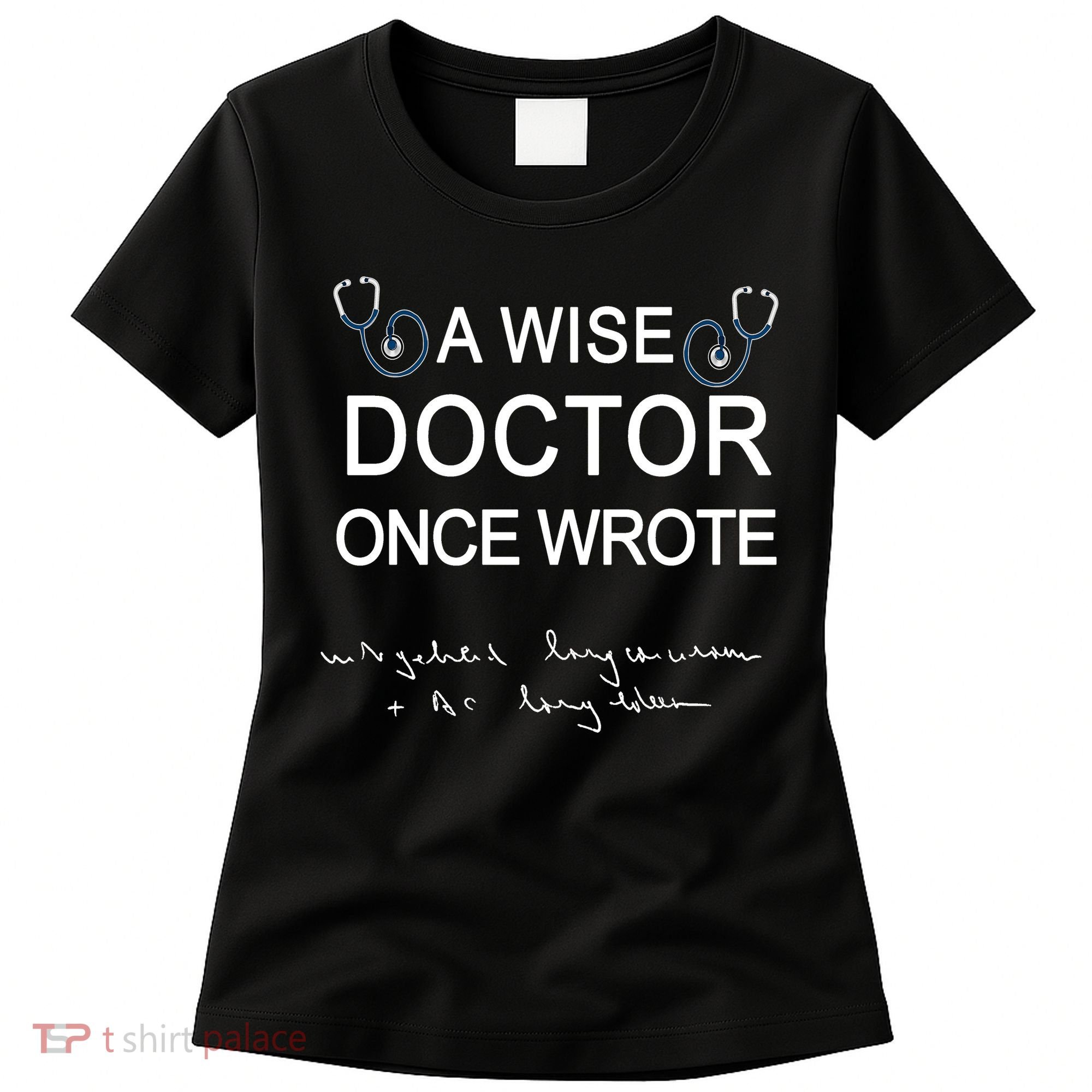 A Wise Doctor Once Wrote Medical Doctor Handwriting Funny Women's T-Shirt
