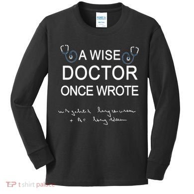 A Wise Doctor Once Wrote Medical Doctor Handwriting Funny Kids Long Sleeve Shirt