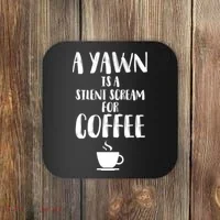 A Yawn Is A Silent Scream For Coffee Coaster thumb 0