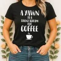 A Yawn Is A Silent Scream For Coffee Women's T-Shirt thumb 2
