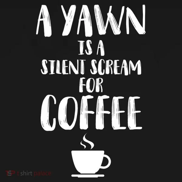A Yawn Is A Silent Scream For Coffee Women's T-Shirt