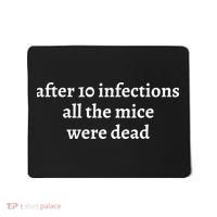 After 10 Infections All The Mice Were Dead Mousepad thumb 0