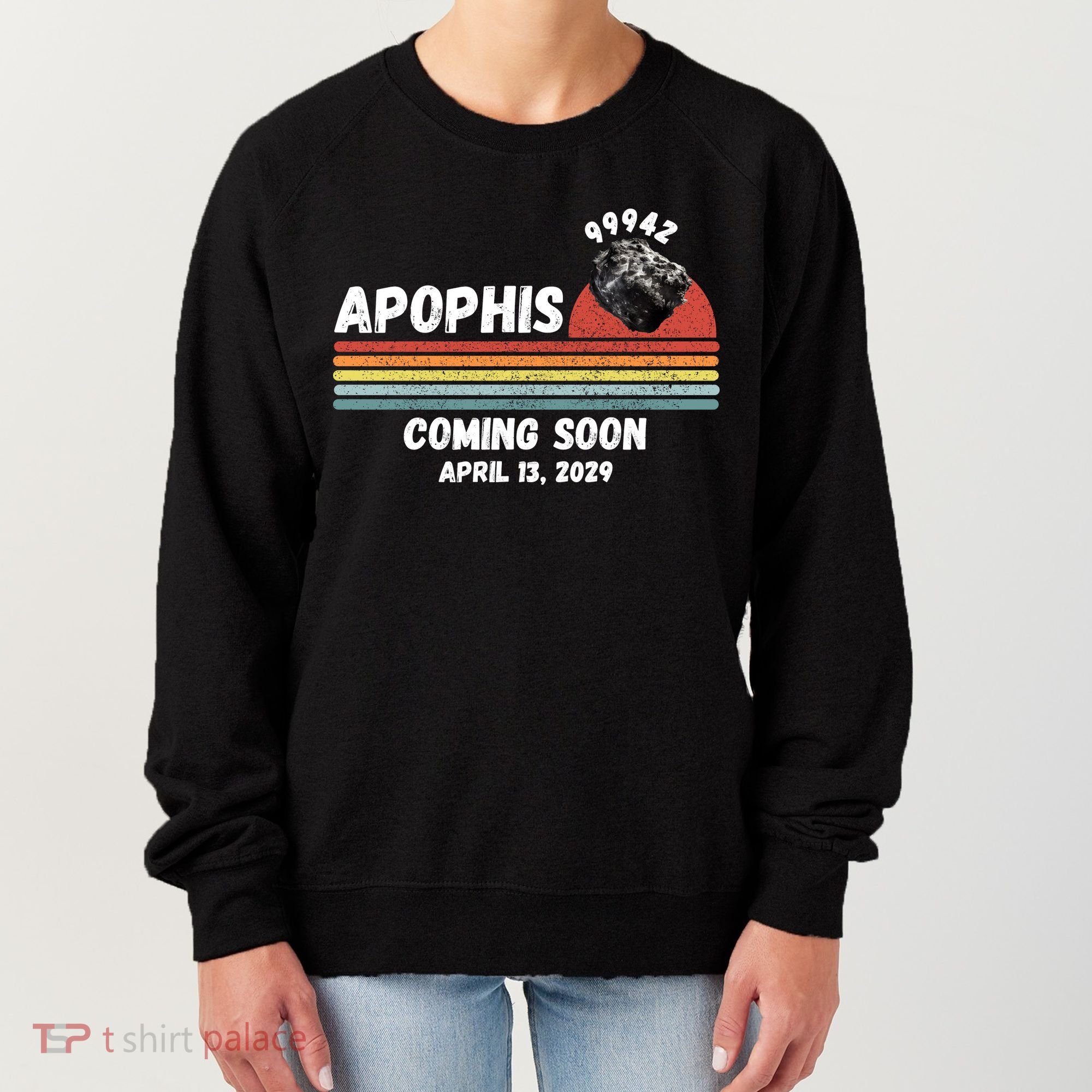 Apophis 2029 Funny Space Humor Comet Meteor Apophis April 13 2029 Asteroid 99942  Women's Sweatshirt