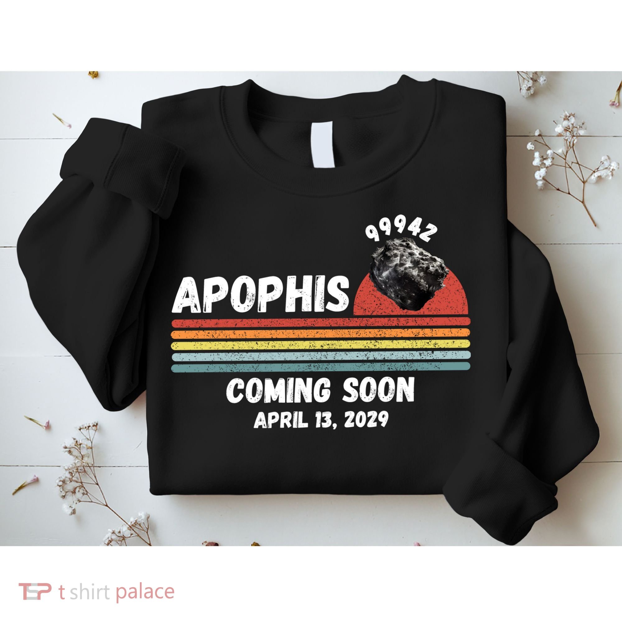 Apophis 2029 Funny Space Humor Comet Meteor Apophis April 13 2029 Asteroid 99942  Sweatshirt
