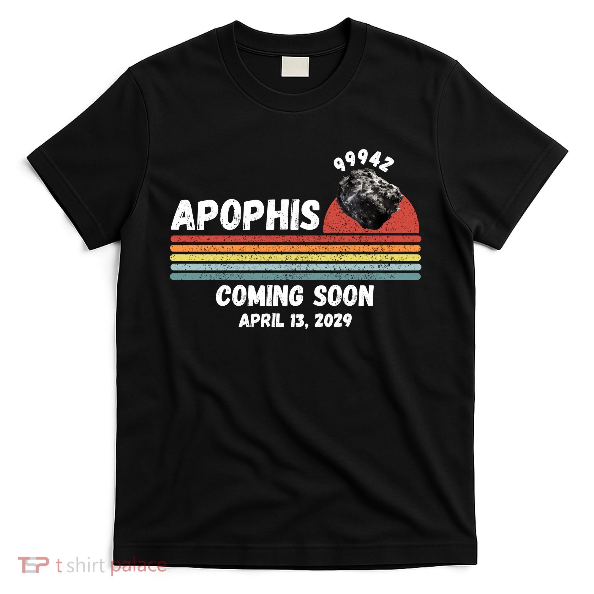 Apophis 2029 Funny Space Humor Comet Meteor Apophis April 13 2029 Asteroid 99942  T-Shirt