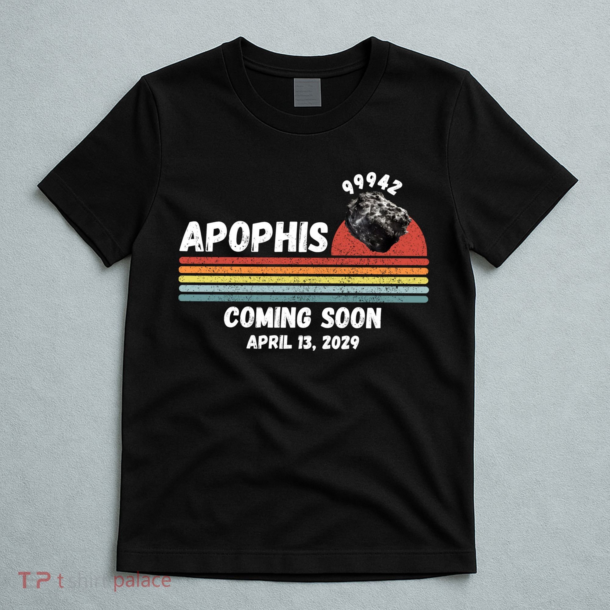 Apophis 2029 Funny Space Humor Comet Meteor Apophis April 13 2029 Asteroid 99942  T-Shirt