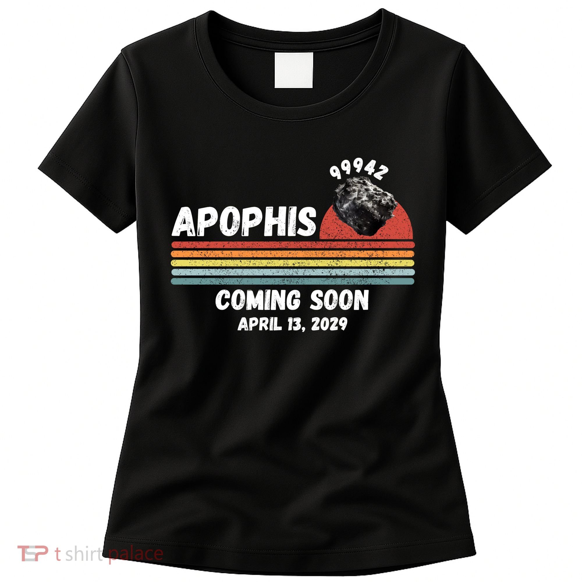 Apophis 2029 Funny Space Humor Comet Meteor Apophis April 13 2029 Asteroid 99942  Women's T-Shirt