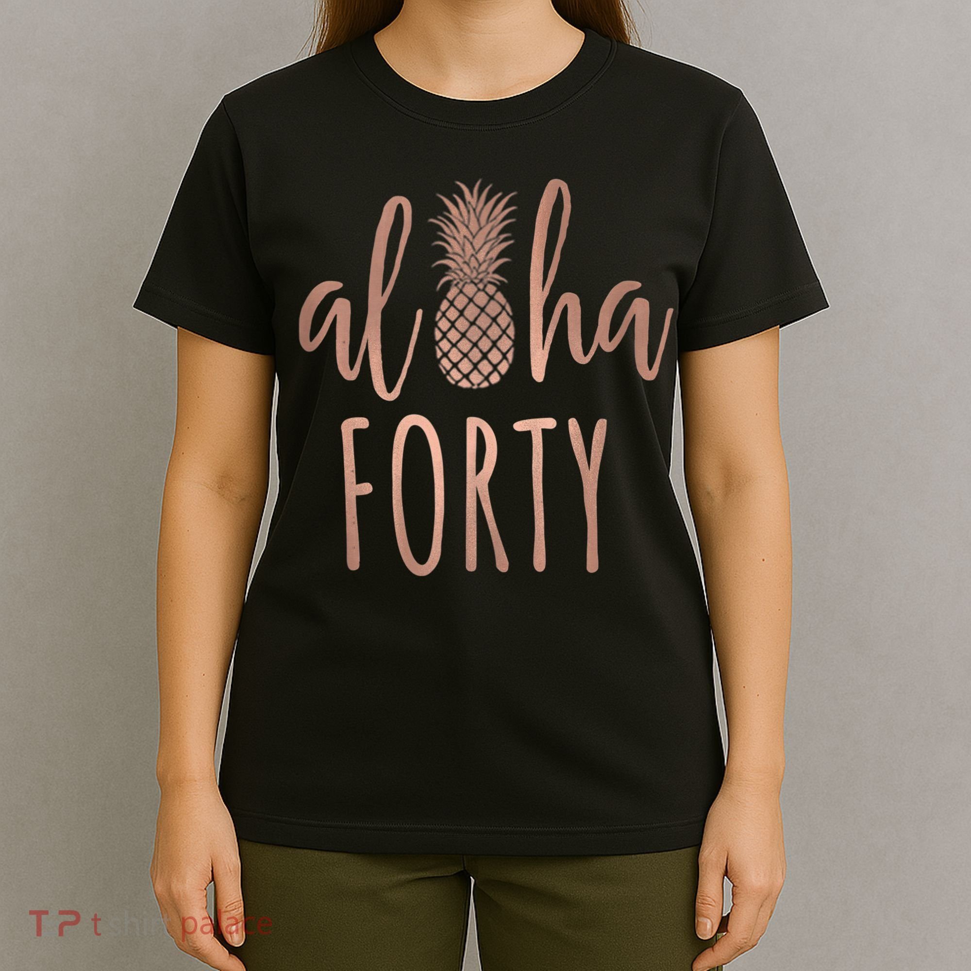 Aloha 40 Forty ~ Happy Birthday 40th Gift for Her T-Shirt