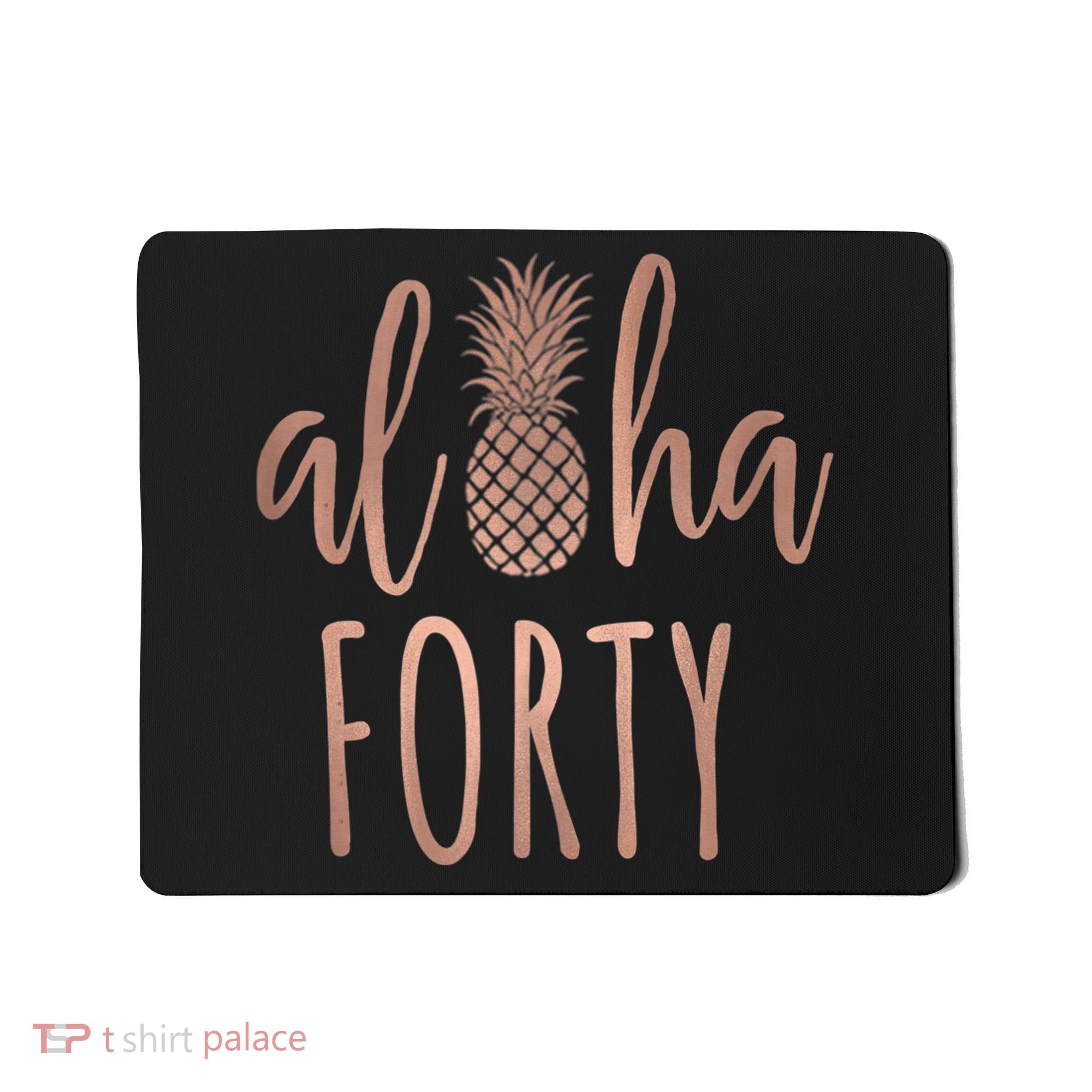 Aloha 40 Forty ~ Happy Birthday 40th Gift for Her Mousepad