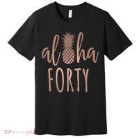 Aloha 40 Forty ~ Happy Birthday 40th Gift for Her Premium T-Shirt thumb 0