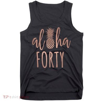 Aloha 40 Forty ~ Happy Birthday 40th Gift for Her Tank Top