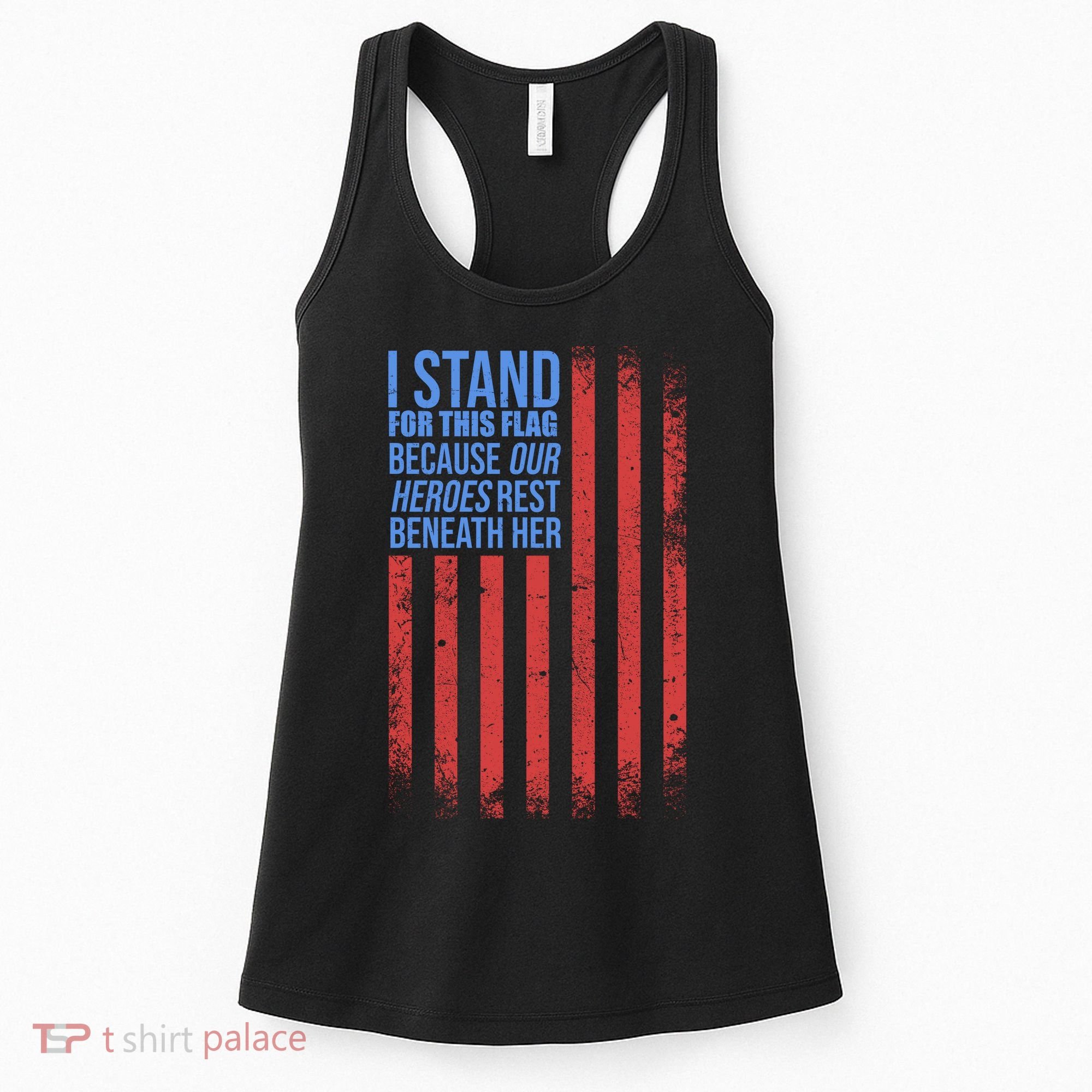 I stand for the flag because hero's lay beneath it. Women's Tank Top