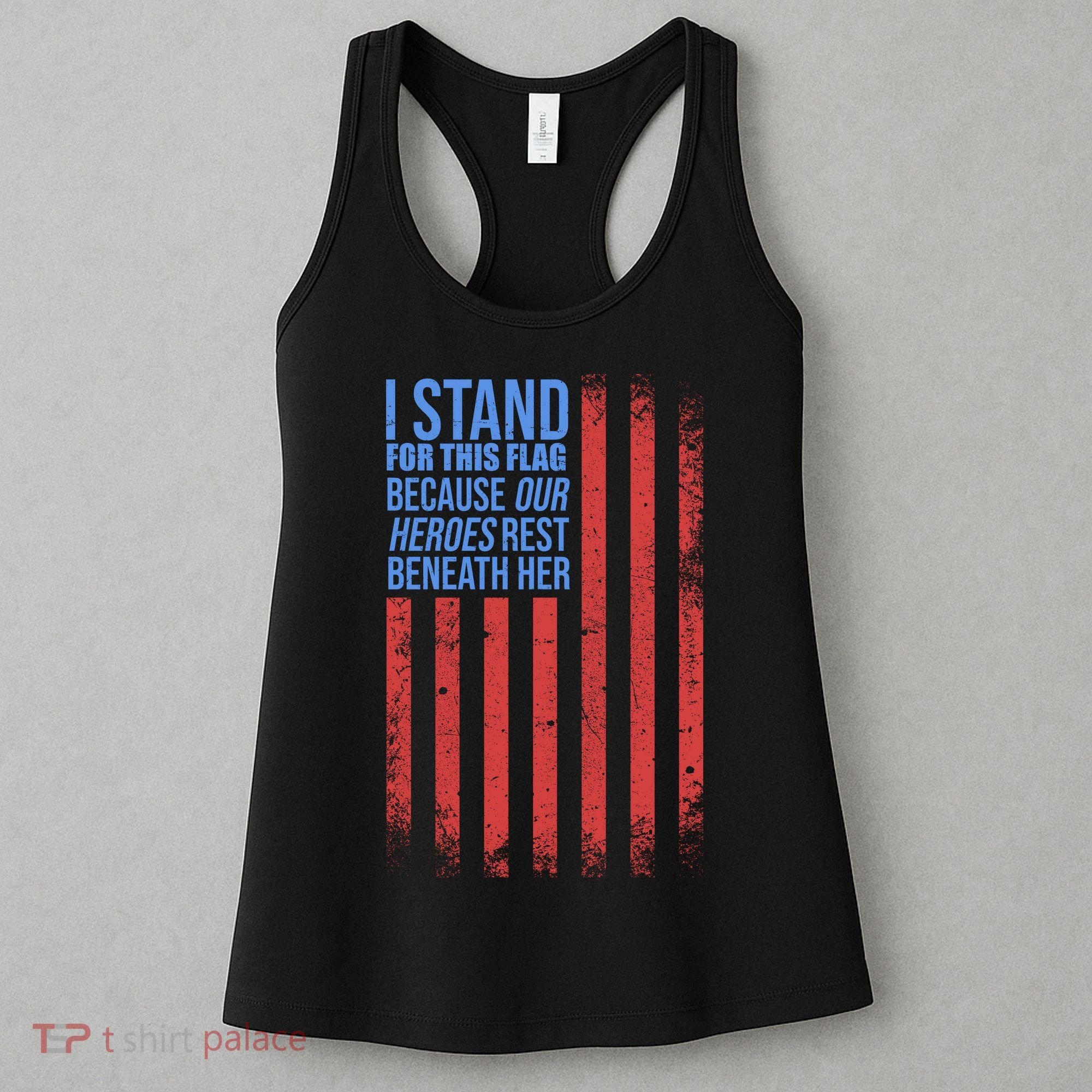 I stand for the flag because hero's lay beneath it. Women's Tank Top