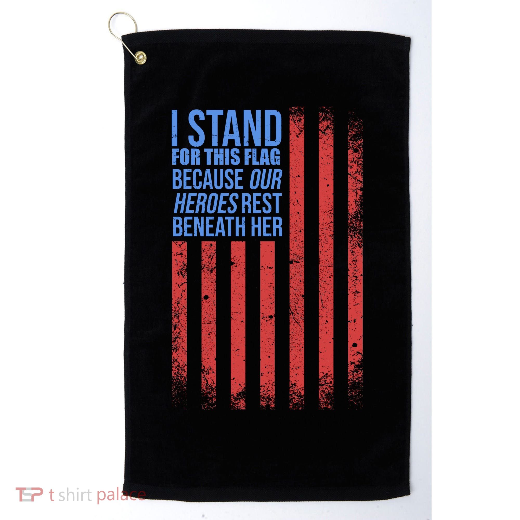 I stand for the flag because hero's lay beneath it. Golf Towel