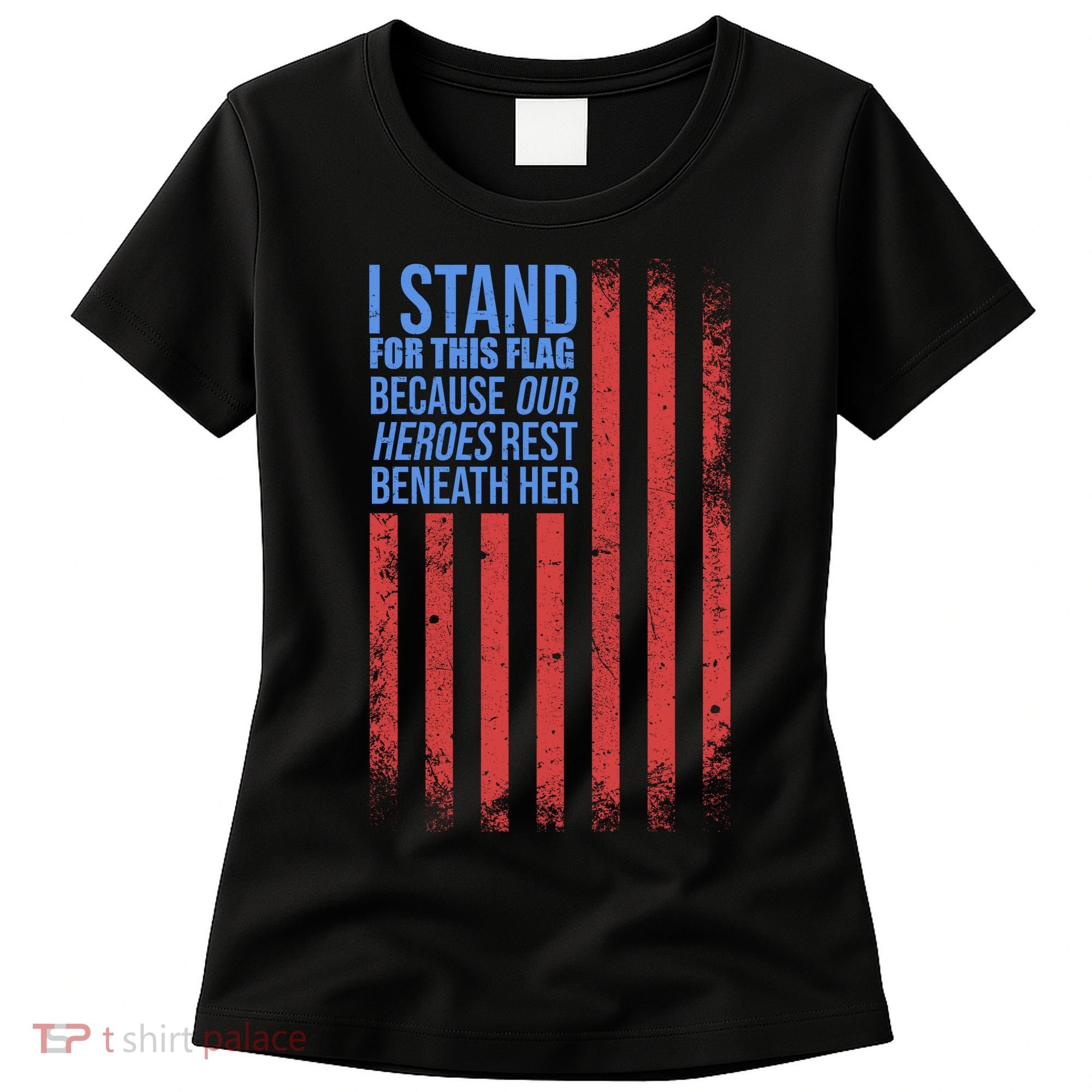 I stand for the flag because hero's lay beneath it. Women's T-Shirt