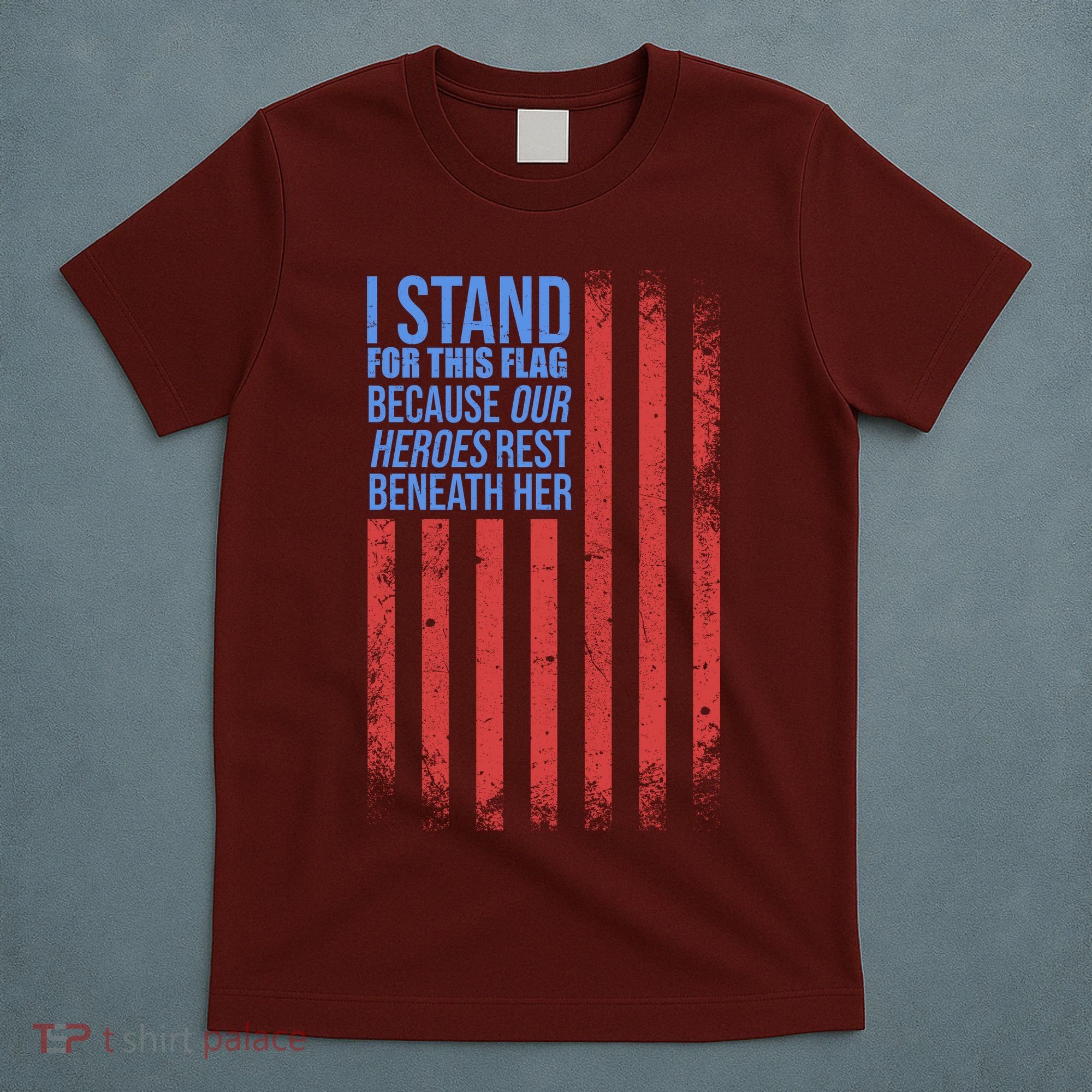 I stand for the flag because hero's lay beneath it. T-Shirt