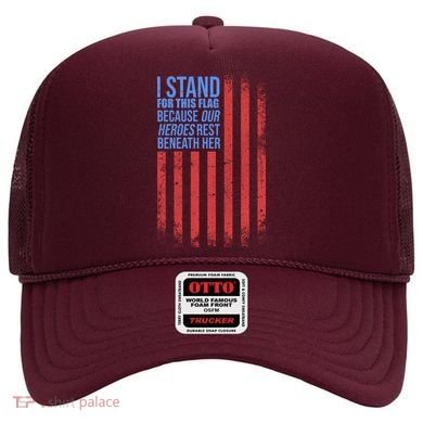 I stand for the flag because hero's lay beneath it. Hat