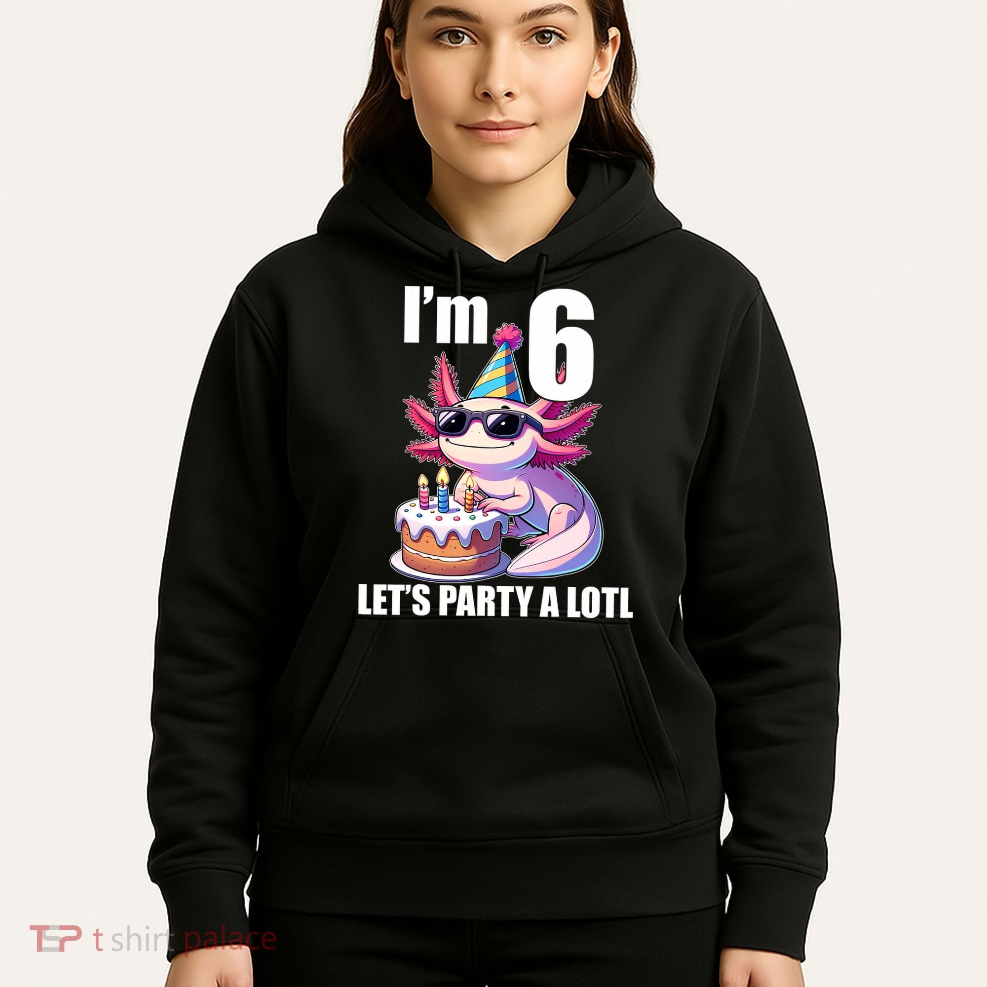   Axolotl 6th Birthday - I M 6 Lets Party Alotl Hoodie