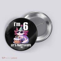   Axolotl 6th Birthday - I M 6 Lets Party Alotl Button thumb 0