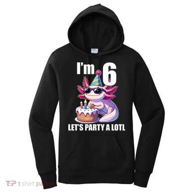   Axolotl 6th Birthday - I M 6 Lets Party Alotl Women's Hoodie