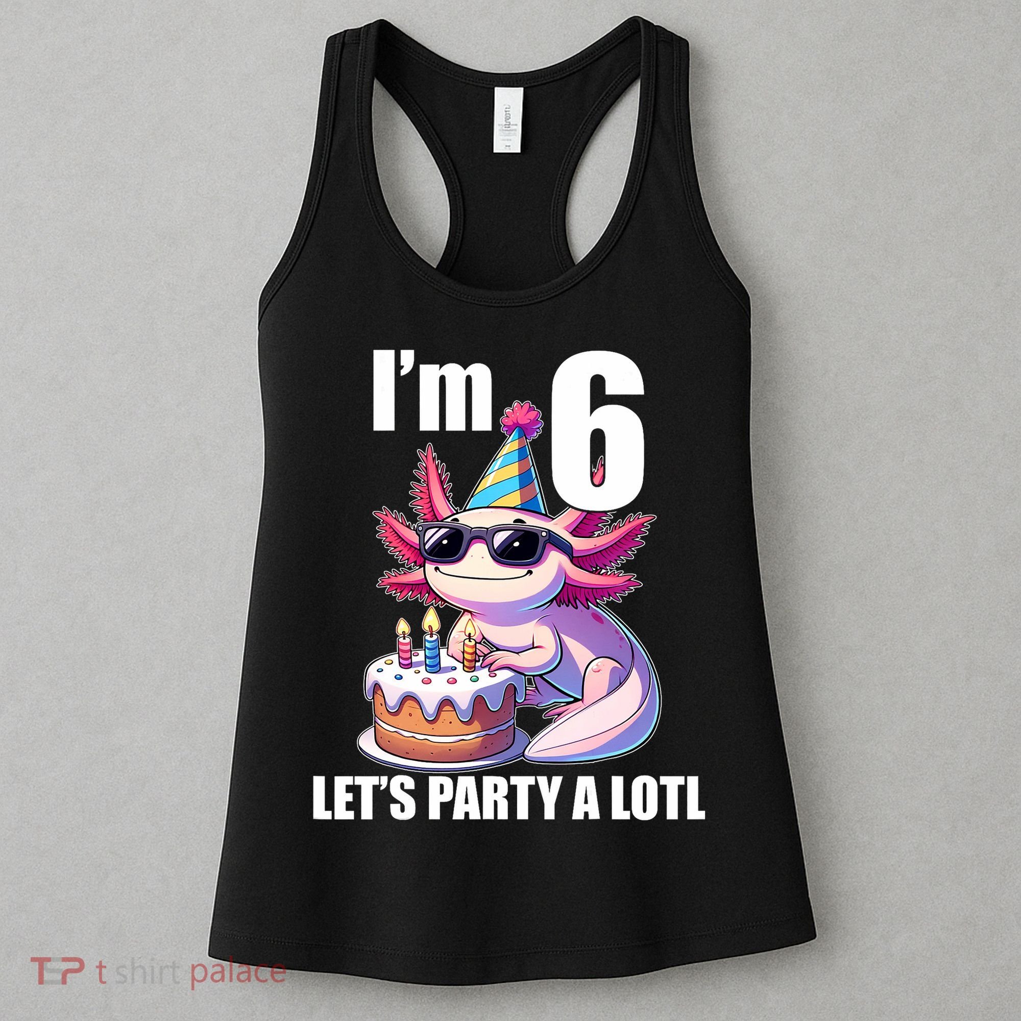   Axolotl 6th Birthday - I M 6 Lets Party Alotl Women's Tank Top
