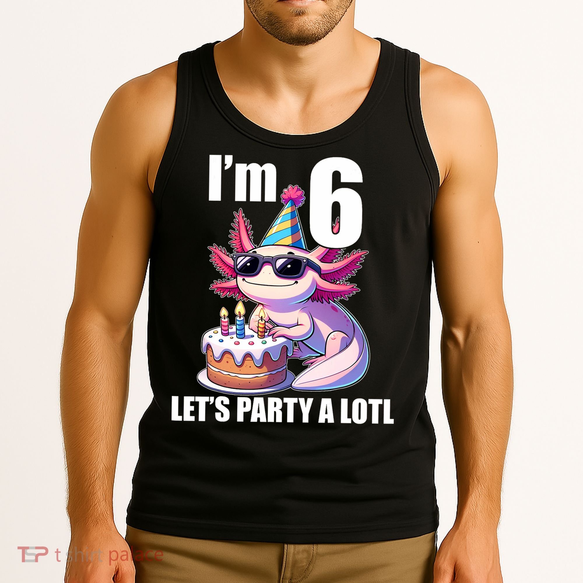   Axolotl 6th Birthday - I M 6 Lets Party Alotl Tank Top